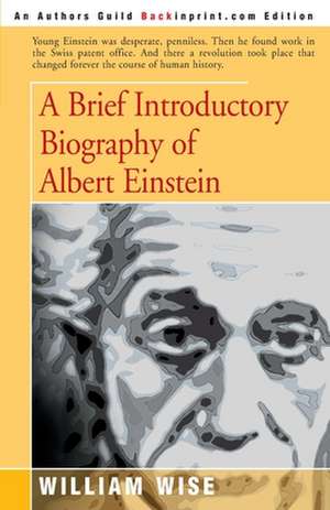 A Brief Introductory Biography of Albert Einstein de William Wise