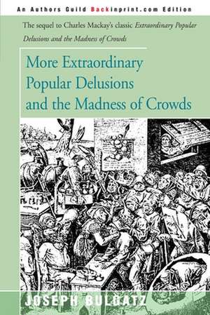 More Extraordinary Popular Delusions and the Madness of Crowds de Joseph Bulgatz