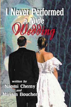 I Never Performed a Nude Wedding de Naomi Cherny