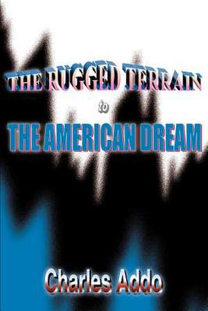 The Rugged Terrain to the American Dream de Charles Addo