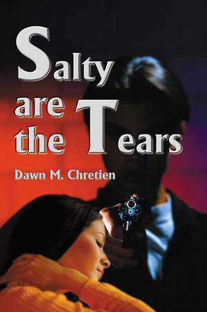 Salty Are the Tears de Dawn M. Chretien