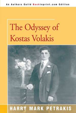 The Odyssey of Kostas Volakis de Harry Mark Petrakis