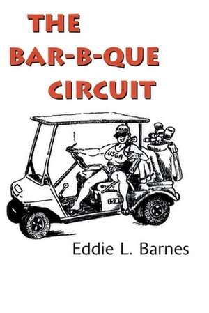 The Bar-B-Que Circuit de Eddie L. Barnes