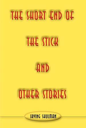 The Short End of the Stick and Other Stories de Irving Shulman