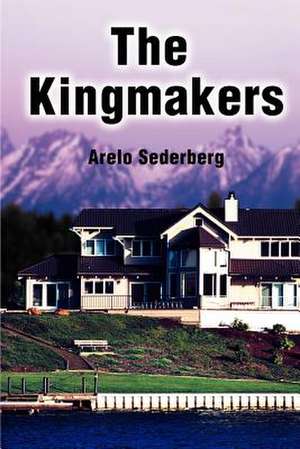 The Kingmakers de Arelo C. Sederberg