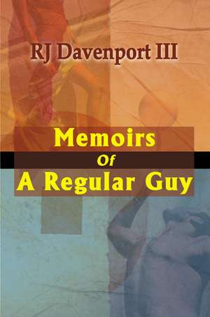 Memoirs of a Regular Guy de R. J. III Davenport