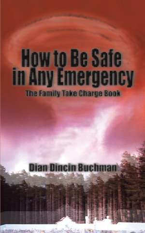 How to Be Safe in Any Emergency de Dian Dincin Buchman