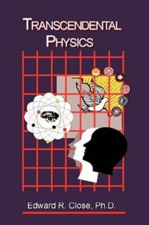 Transcendental Physics de Edward R. Close