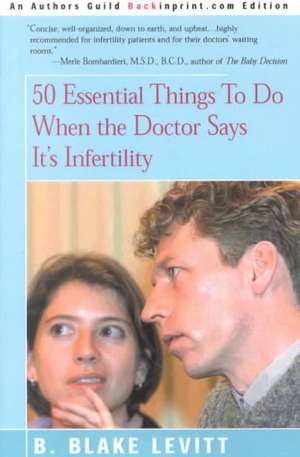 50 Essential Things to Do When the Doctor Says It's Infertility de B. Blake Levitt