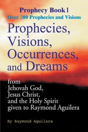 Prophecies, Visions, Occurences, and Dreams de Raymond Aguilera