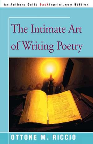 The Intimate Art of Writing Poetry de Ottone M. Riccio