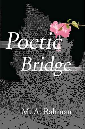 Poetic Bridge de M. A. Rahman