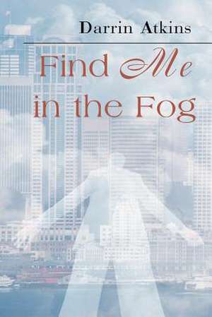 Find Me in the Fog de Darrin Atkins