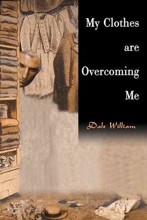 My Clothes Are Overcoming Me de Dale William