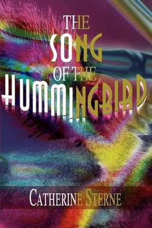 The Song of the Hummingbird de Catherine Sterne