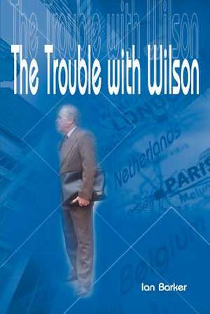 The Trouble with Wilson de Ian Barker