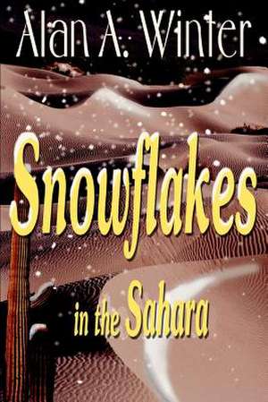 Snowflakes in the Sahara de Alan A. Winter