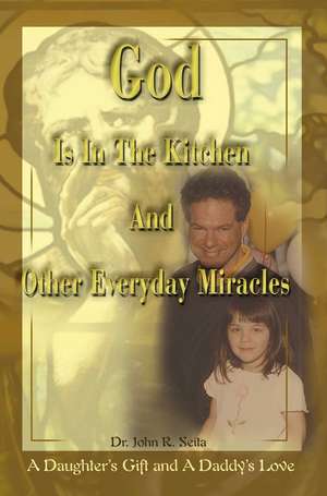 God is in the Kitchen and Other Everyday Miracles de John R. Seita