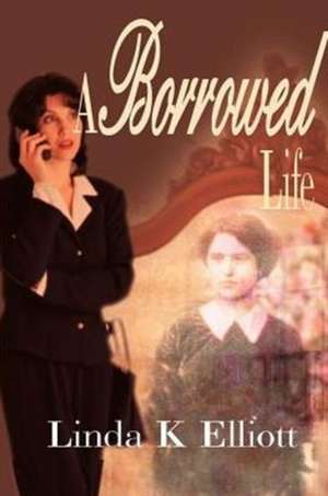 A Borrowed Life de Linda K. Elliott