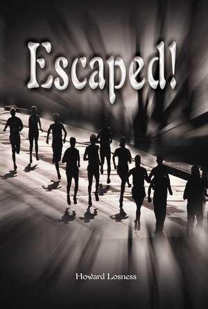 Escaped! de Howard A. Losness