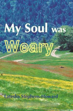 My Soul Was Weary de Latesha Stephens-Howard