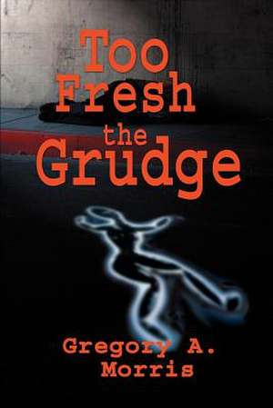 Too Fresh the Grudge de Gregory A. Morris