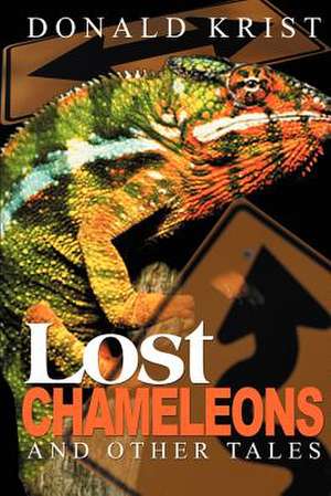 Lost Chameleons and Other Tales de Donald Krist