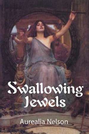 Swallowing Jewels de Aurealia N. Nelson