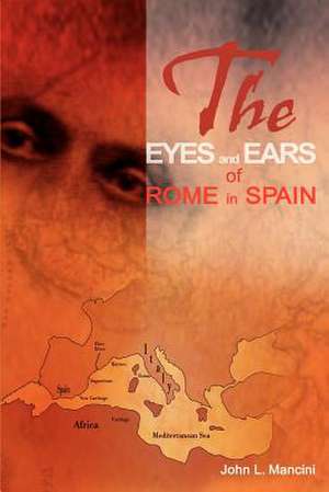 The Eyes and Ears of Rome in Spain de John L. Mancini