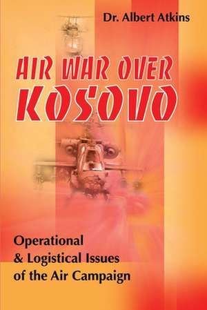 Air War Over Kosovo de Albert Atkins