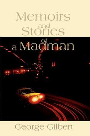 Memories and Stories of a Madman de George Gilbert