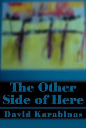 The Other Side of Here de David Karabinas