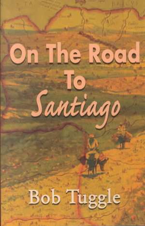 On the Road to Santiago de Bob Tuggle