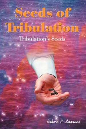 Seeds of Tribulation de Robert Spooner