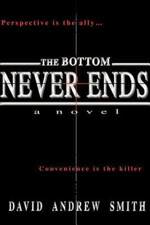 The Bottom Never Ends de David Andrew Smith