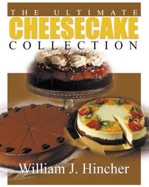 The Ultimate Cheesecake Collection de William J. Hincher