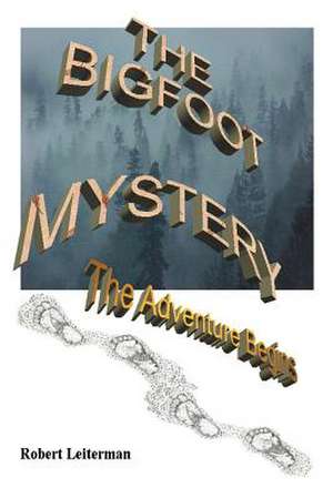 The Bigfoot Mystery de Robert Leiterman