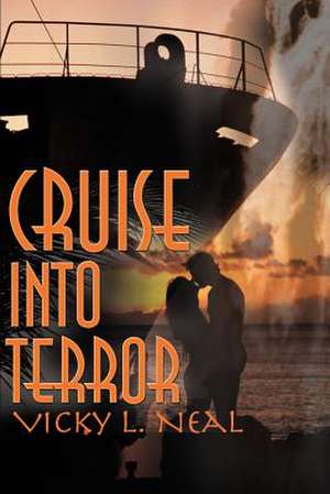 Cruise Into Terror de Vicky L. Neal