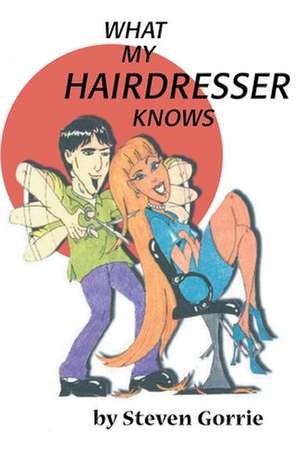 What My Hairdresser Knows de Steven Gorrie