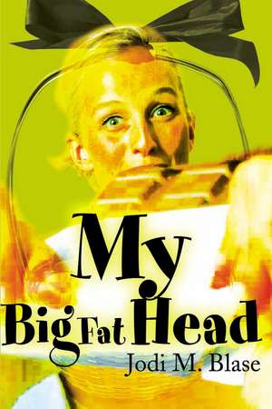 My Big Fat Head de Jodi M. Blase