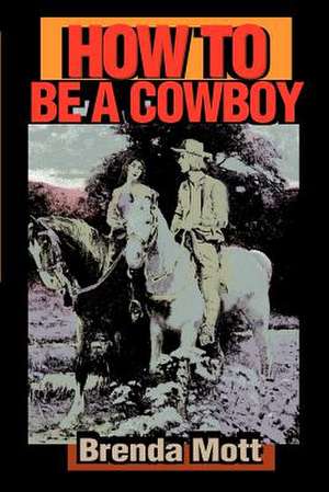 How to Be a Cowboy de Brenda Mott