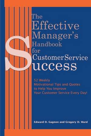 The Effective Manager's Handbook for Customer Service Success de Edward D. Gagnon