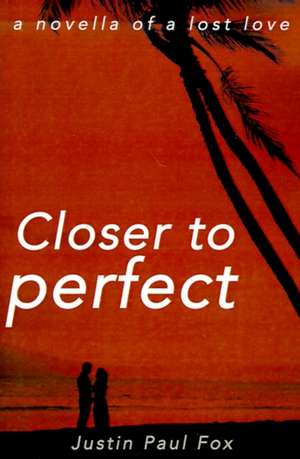 Closer to Perfect de Justin Paul Fox