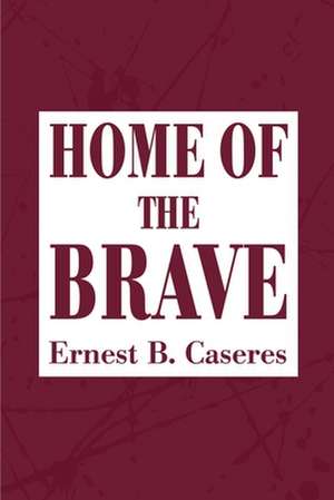 Home of the Brave de Ernest B. Caseres