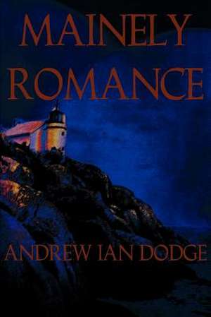 Mainely Romance de Andrew Ian Dodge