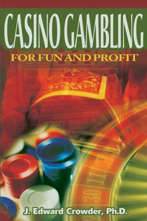 Casino Gambling for Fun and Profit de J. Edward Crowder