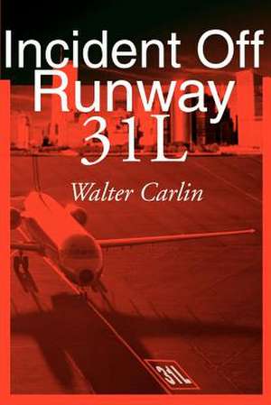 Incident Off Runway 31L de Walter Carlin