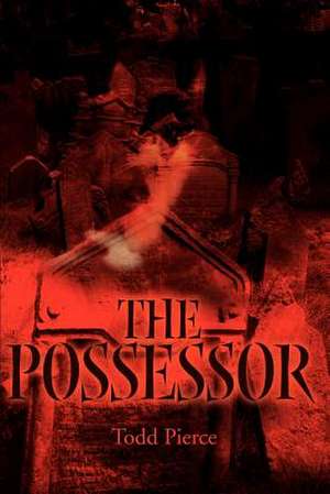 The Possessor de Todd Pierce