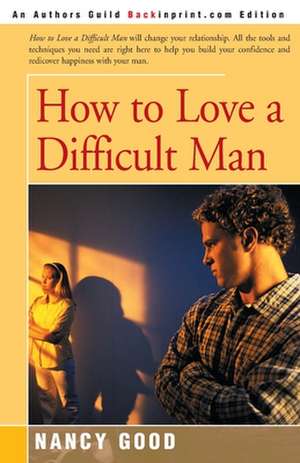 How to Love a Difficult Man de Nancy Good