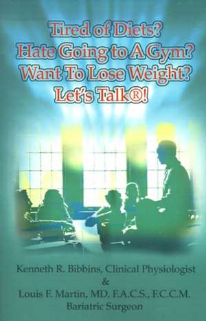 Tired of Diets? Hate Going to a Gym? Want to Lose Weight? Let's Talk! de Kenneth R. Bibbins